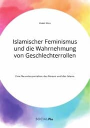 Cover von Islamischer Feminismus und die Wahrnehmung von Geschlechterrollen. Eine Neuinterpretation des Korans und des Islams