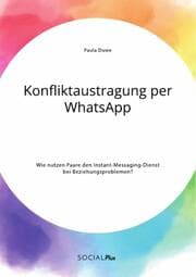 Cover von Konfliktaustragung per WhatsApp. Wie nutzen Paare den Instant-Messaging-Dienst bei Beziehungsproblemen?