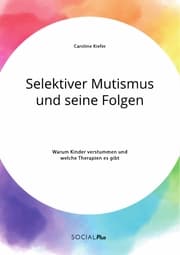 Cover von Selektiver Mutismus und seine Folgen. Warum Kinder verstummen und welche Therapien es gibt