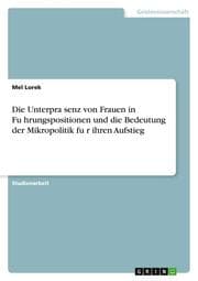 Cover von Die Unterprasenz von Frauen in Fuhrungspositionen und die Bedeutung der Mikropolitik fur ihren Aufstieg
