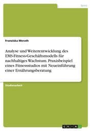 Cover von Analyse und Weiterentwicklung des EMS-Fitness-Geschäftsmodells für nachhaltiges Wachstum. Praxisbeispiel eines Fitnessstudios mit Neueinführung einer Ernährungsberatung