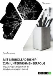 Cover von Mit Neuroleadership zum Unternehmenserfolg. Wie gehirngerechtes Führen die Mitarbeitermotivation steigert