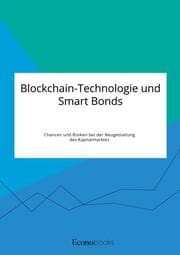 Cover von Blockchain-Technologie und Smart Bonds. Chancen und Risiken bei der Neugestaltung des Kapitalmarktes