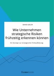 Cover von Wie Unternehmen strategische Risiken frühzeitig erkennen können. Ein Konzept zur strategischen Frühaufklärung