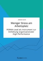 Cover von Weniger Stress am Arbeitsplatz. PERMA-Lead als Instrument zur Entfaltung organisationaler High Performance