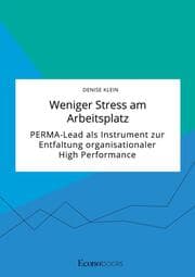 Cover von Weniger Stress am Arbeitsplatz. PERMA-Lead als Instrument zur Entfaltung organisationaler High Performance