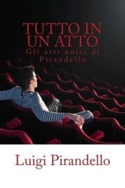 Cover von Tutto in un atto: Gli atti unici di Pirandello