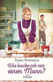Cover von Wie backe ich mir einen Mann?