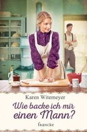 Cover von Wie backe ich mir einen Mann?