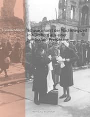 Cover von Schwarzmarkt der Nachkriegszeit in Nürnberg aus einer juristischen Perspektive