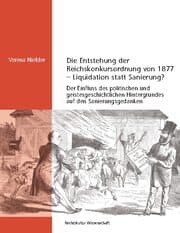 Cover von Die Entstehung der Reichskonkursordnung von 1877 - Liquidation statt Sanierung?