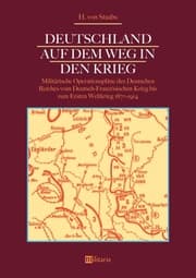 Cover von Deutschland auf dem Weg in den Krieg: Militärische Operationspläne des Deutschen Reiches vom Deutsch-Französischen Krieg bis zum Ersten Weltkrieg 1870-1914