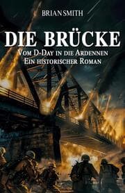 Cover von Die Brücke - Vom D-Day in die Ardennen