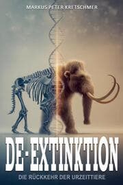 Cover von De-Extinktion - Die Rückkehr der Urzeittiere