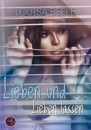 Cover von Lieben und ... Lieben lassen