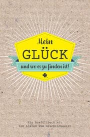 Cover von Mein Glück und wo es zu finden ist - Ausfüllbuch mit 100 Listen zum Glücklich sein. Das Glücksbuch für Erwachsene.