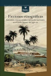 Cover von Ficciones etnográficas : literatura, ciencias sociales y proyectos nacionales en el Caribe hispano del siglo XIX