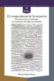 Cover von El rompecabezas de la memoria : literatura, cine y testimonio de comienzos de siglo en Colombia