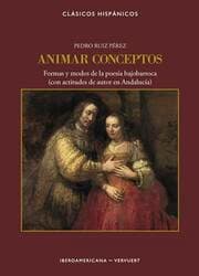 Cover von Animar conceptos : formas y modos de la poesía bajobarroca (con actitudes de autor en Andalucía)