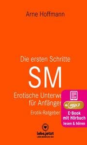 Cover von Die ersten Schritte SM - Erotische Unterwerfung für Anfänger , Erotischer Hörbuch Ratgeber