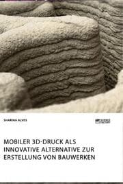 Cover von Mobiler 3D-Druck als innovative Alternative zur Erstellung von Bauwerken