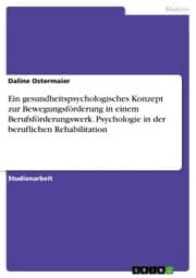 Cover von Ein gesundheitspsychologisches Konzept zur Bewegungsförderung in einem Berufsförderungswerk. Psychologie in der beruflichen Rehabilitation