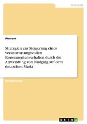 Cover von Strategien zur Steigerung eines verantwortungsvollen Konsumentenverhalten durch die Anwendung von Nudging auf dem deutschen Markt