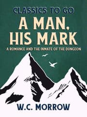 Cover von A Man, His Mark, A Romance And The Inmate Of The Dungeon