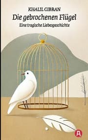 Cover von Die gebrochenen Flügel. Eine tragische Liebesgeschichte. Khalil Gibran