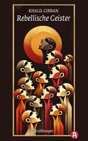 Cover von Rebellische Geister. Erzählungen. Khalil Gibran