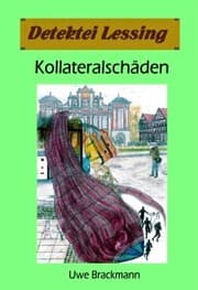 Cover von Kollateralschäden: Detektei Lessing Kriminalserie, Band 40.