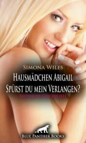 Cover von Hausmädchen Abigail - Spürst du mein Verlangen? , Erotische Geschichte