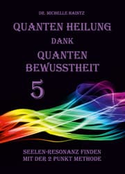 Cover von Quanten Heilung dank Quanten Bewusstheit 5