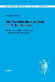 Cover von Kreolische Bibliothek 25: Die französische Kreolistik im 19. Jahrhundert