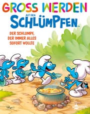 Cover von Groß werden mit den Schlümpfen: Der Schlumpf, der immer alles sofort wollte