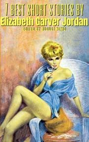 Cover von 7 best short stories by Elizabeth Garver Jordan