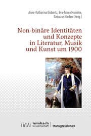 Cover von Non-binäre Identitäten und Konzepte in Literatur, Musik und Kunst um 1900