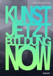 Cover von KUNST! JETZT! BILDUNG! NOW!