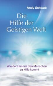 Cover von Die Hilfe der Geistigen Welt - Wie der Himmel den Menschen zu Hilfe kommt