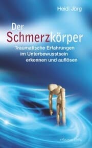Cover von Der Schmerzkörper - Traumatische Erfahrungen im Unterbewusstsein erkennen und auflösen