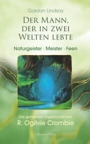 Cover von Der Mann, der in zwei Welten lebte - Engel, Meister, Naturgeister. Die geheimen Tagebücher von R. Ogilvie Crombie (ROC)
