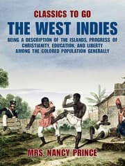 Cover von The West Indies: Being a Description of the Islands, Progress of Christianity, Education, and Liberty Among the Colored Population Generally