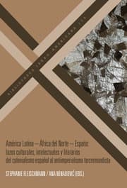 Cover von América Latina - África del Norte - España : lazos culturales, intelectuales y literarios del colonialismo español al antiimperialismo tercermundista