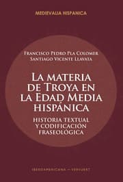 Cover von La materia de Troya en la Edad Media hispánica : historia textual y codificación fraseológica