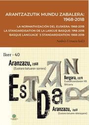 Cover von Arantzazutik mundu zabalera : 1968-2018 = La normativización del euskera : 1968-2018 = La standardisation de la langue basque : 1968-2018 = Basque language's standardization : 1968-2018