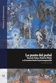 Cover von La punta del puñal : Gonzalo Rojas, Roberto Matta y el camino hacia la posvanguardia