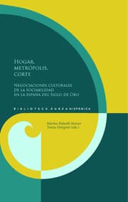 Cover von Hogar, metrópolis, corte : negociaciones culturales de la sociabilidad en la España del Siglo de Oro