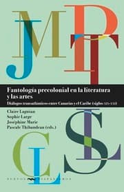 Cover von Fantología precolonial en la literatura y las artes : diálogos transatlánticos entre Canarias y el Caribe (siglos XIX-XXI