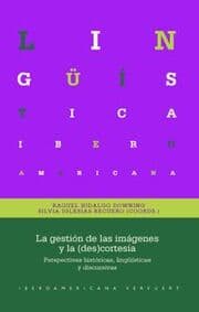Cover von La gestión de las imágenes y la (des)cortesía : perspectivas históricas, lingüísticas y discursivas