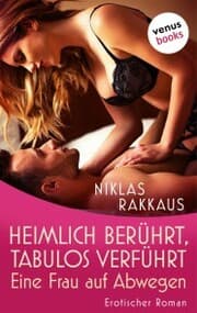 Cover von Heimlich berührt, tabulos verführt - Eine Frau auf Abwegen